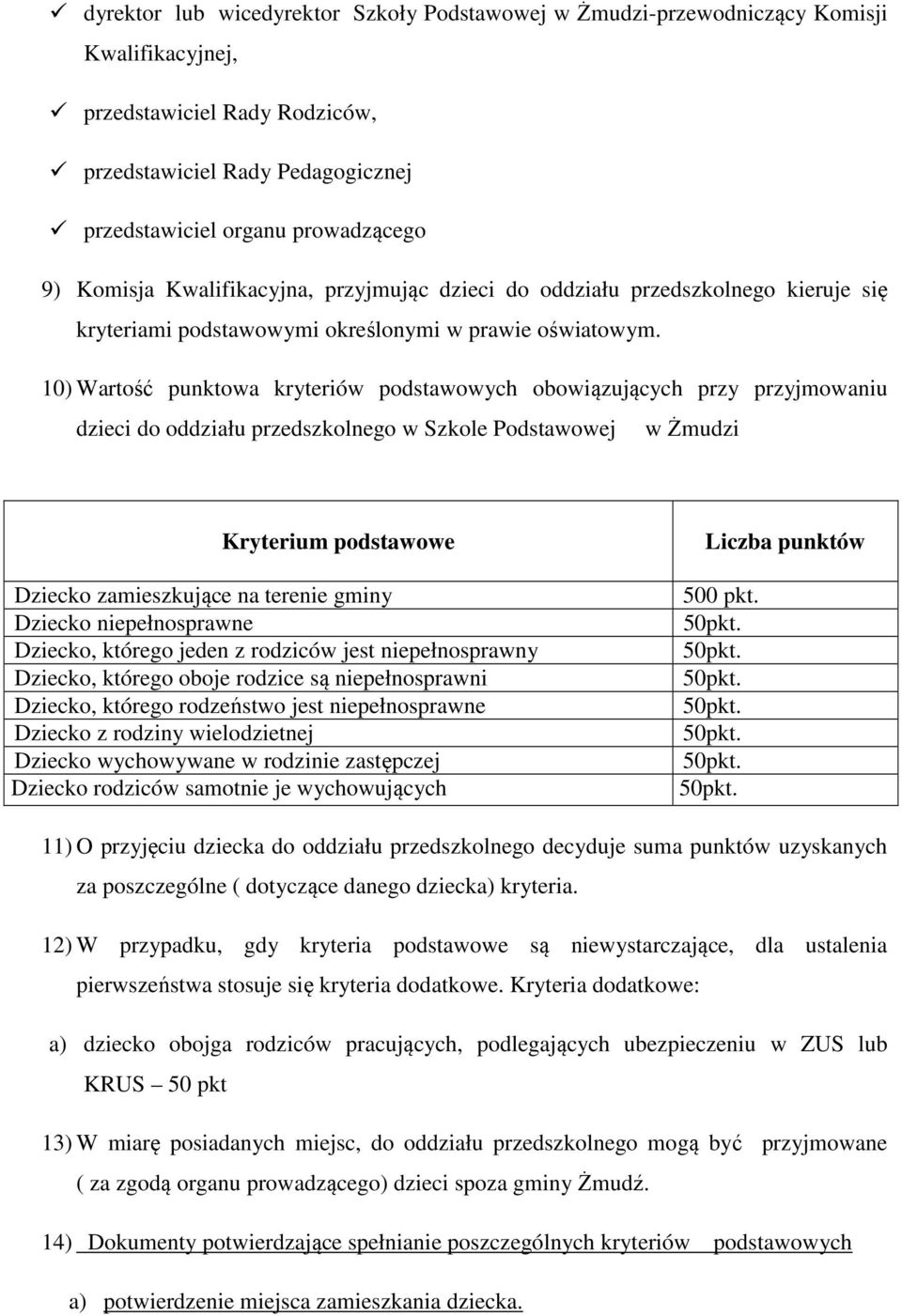 10) Wartość punktowa kryteriów podstawowych obowiązujących przy przyjmowaniu dzieci do oddziału przedszkolnego w Szkole Podstawowej w Żmudzi Kryterium podstawowe Dziecko zamieszkujące na terenie