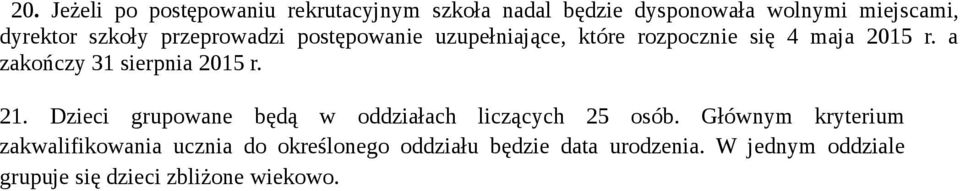 a zakończy 31 sierpnia 2015 r. 21. Dzieci grupowane będą w oddziałach liczących 25 osób.