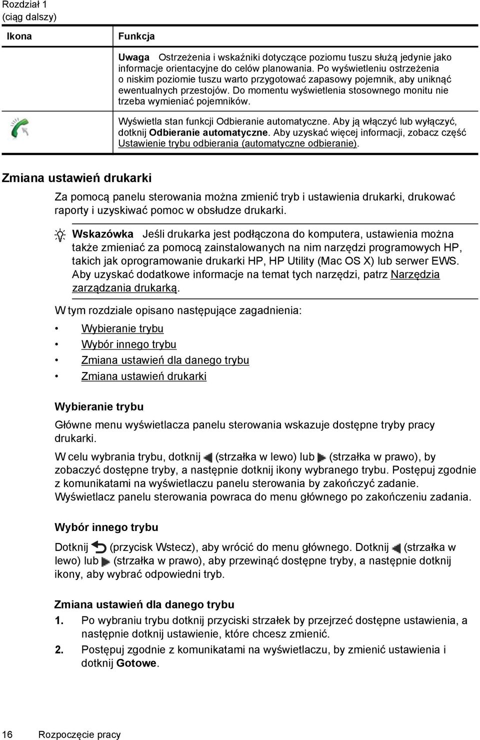 Wyświetla stan funkcji Odbieranie automatyczne. Aby ją włączyć lub wyłączyć, dotknij Odbieranie automatyczne.