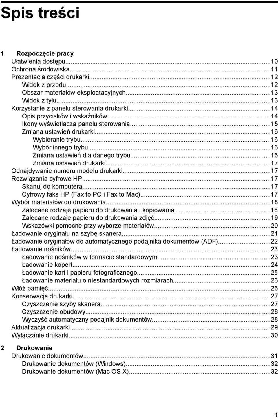 ..16 Zmiana ustawień dla danego trybu...16 Zmiana ustawień drukarki...17 Odnajdywanie numeru modelu drukarki...17 Rozwiązania cyfrowe HP...17 Skanuj do komputera.