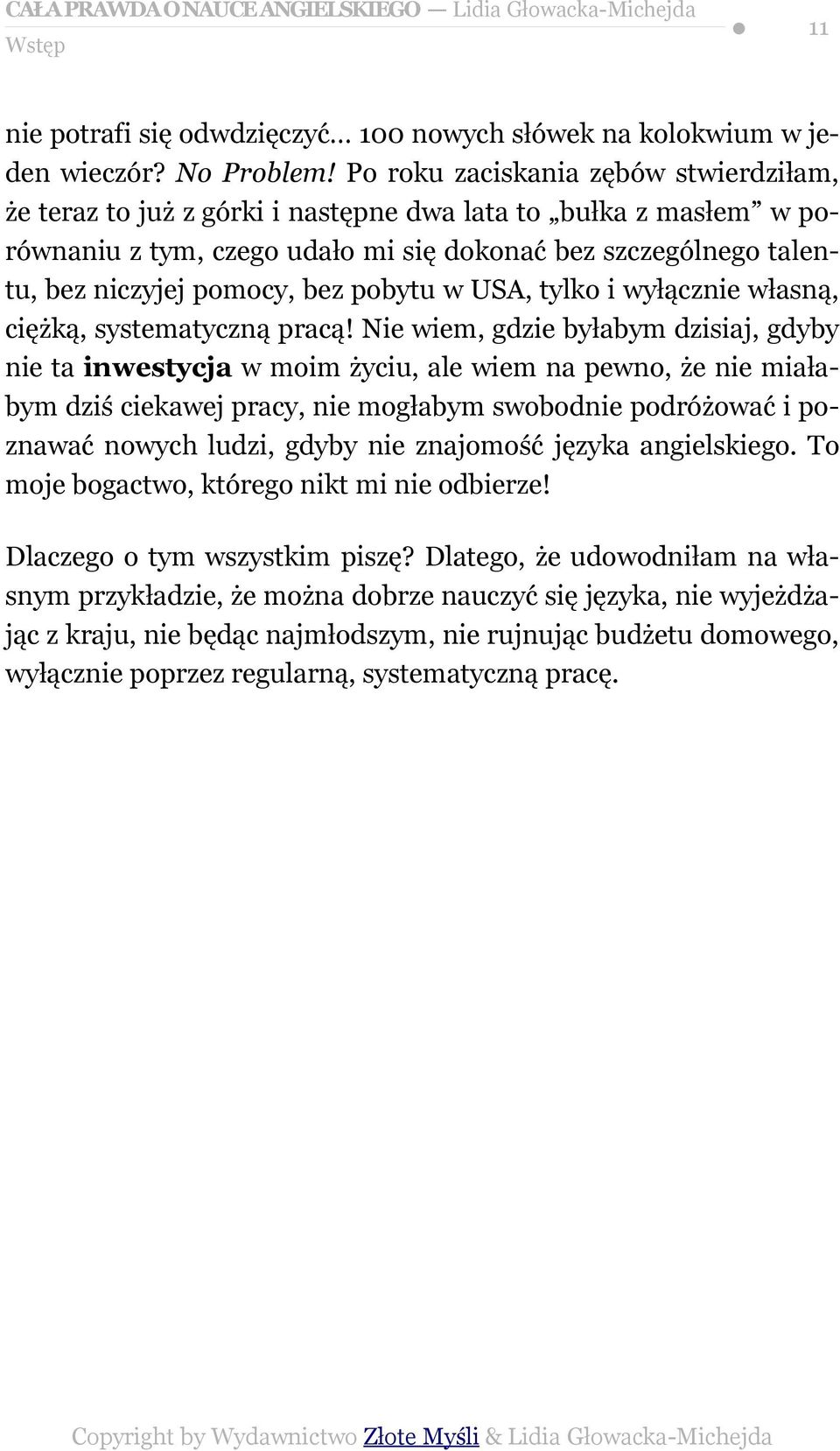 pobytu w USA, tylko i wyłącznie własną, ciężką, systematyczną pracą!