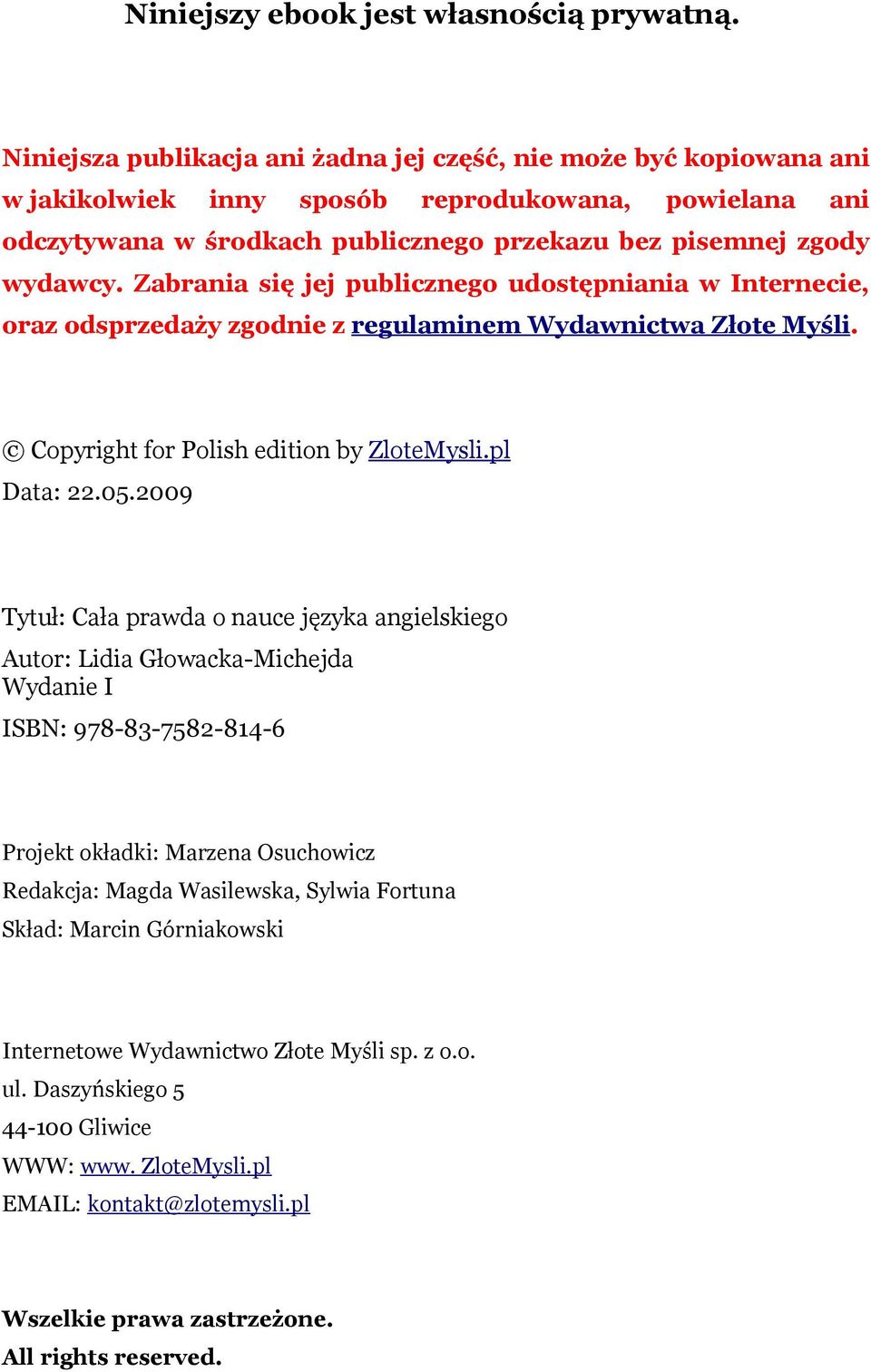 Zabrania się jej publicznego udostępniania w Internecie, oraz odsprzedaży zgodnie z regulaminem Wydawnictwa Złote Myśli. Copyright for Polish edition by ZloteMysli.pl Data: 22.05.