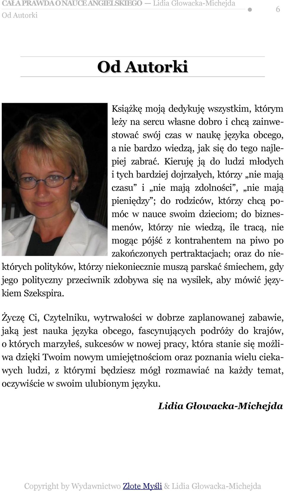 nie wiedzą, ile tracą, nie mogąc pójść z kontrahentem na piwo po zakończonych pertraktacjach; oraz do niektórych polityków, którzy niekoniecznie muszą parskać śmiechem, gdy jego polityczny przeciwnik