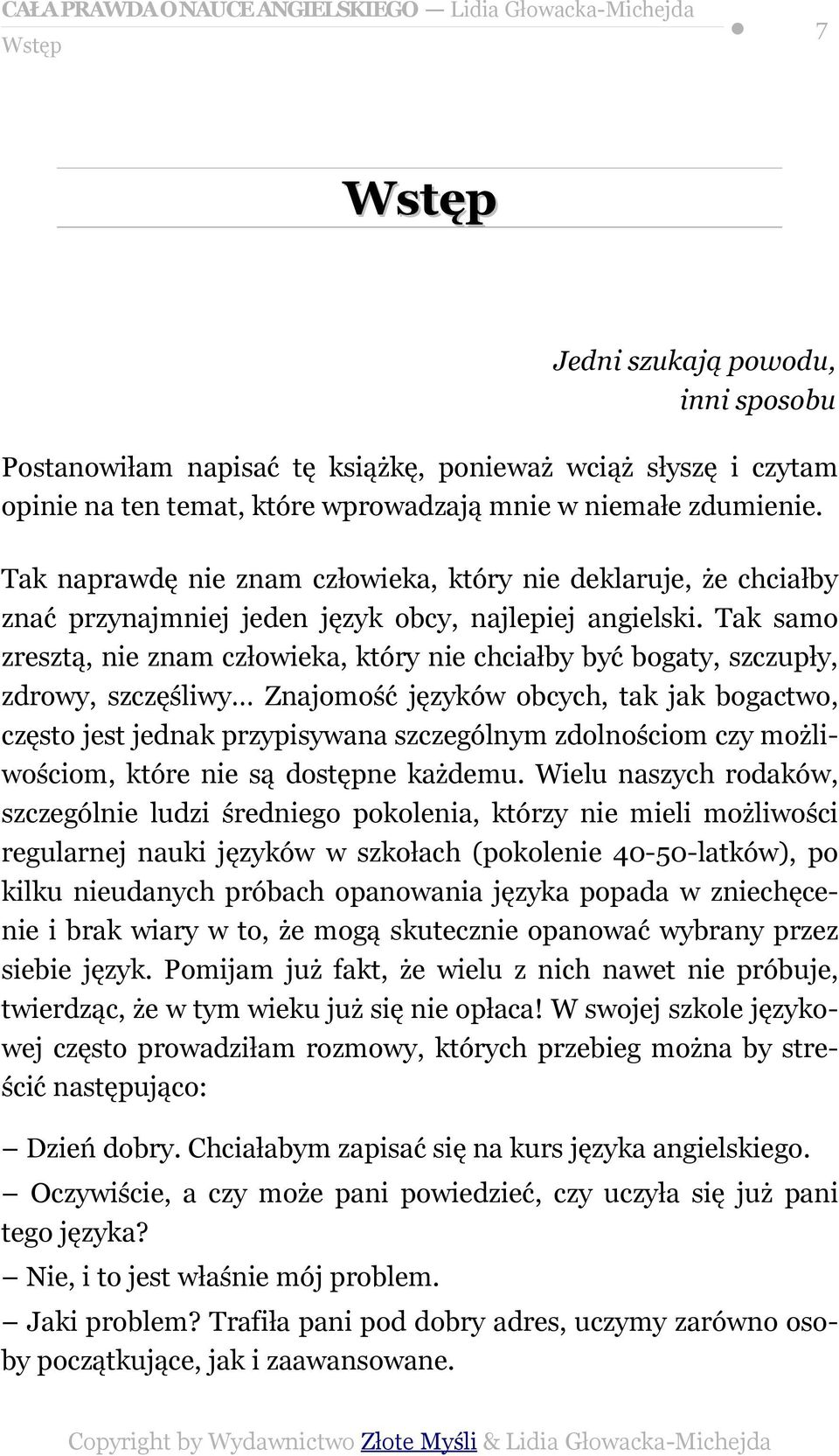 Tak samo zresztą, nie znam człowieka, który nie chciałby być bogaty, szczupły, zdrowy, szczęśliwy Znajomość języków obcych, tak jak bogactwo, często jest jednak przypisywana szczególnym zdolnościom