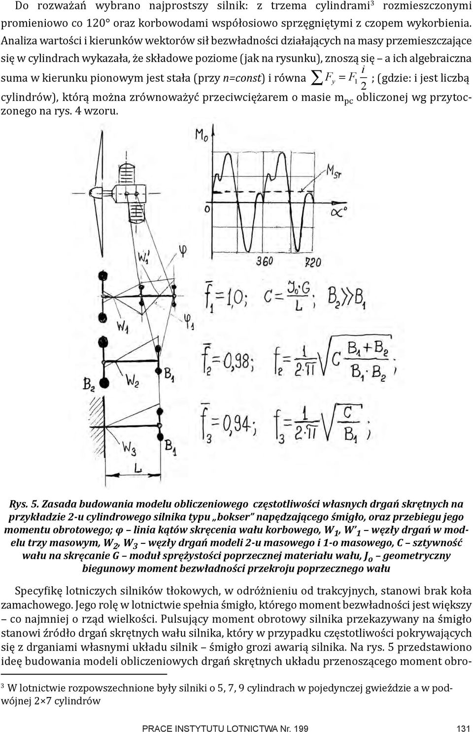 kierunku pionowym jest stała (przy n=const) i równa F = F i y ; (gdzie: i jest liczbą 1 2 cylindrów), którą można zrównoważyć przeciwciężarem o masie m pc obliczonej wg przytoczonego na rys. 4 wzoru.