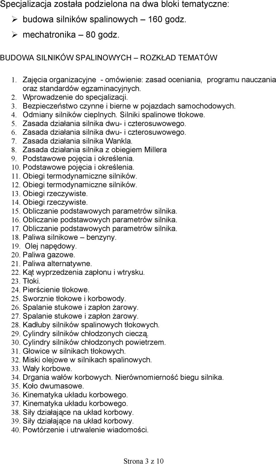 4. Odmiany silników cieplnych. Silniki spalinowe tłokowe. 5. Zasada działania silnika dwu- i czterosuwowego. 6. Zasada działania silnika dwu- i czterosuwowego. 7. Zasada działania silnika Wankla. 8.