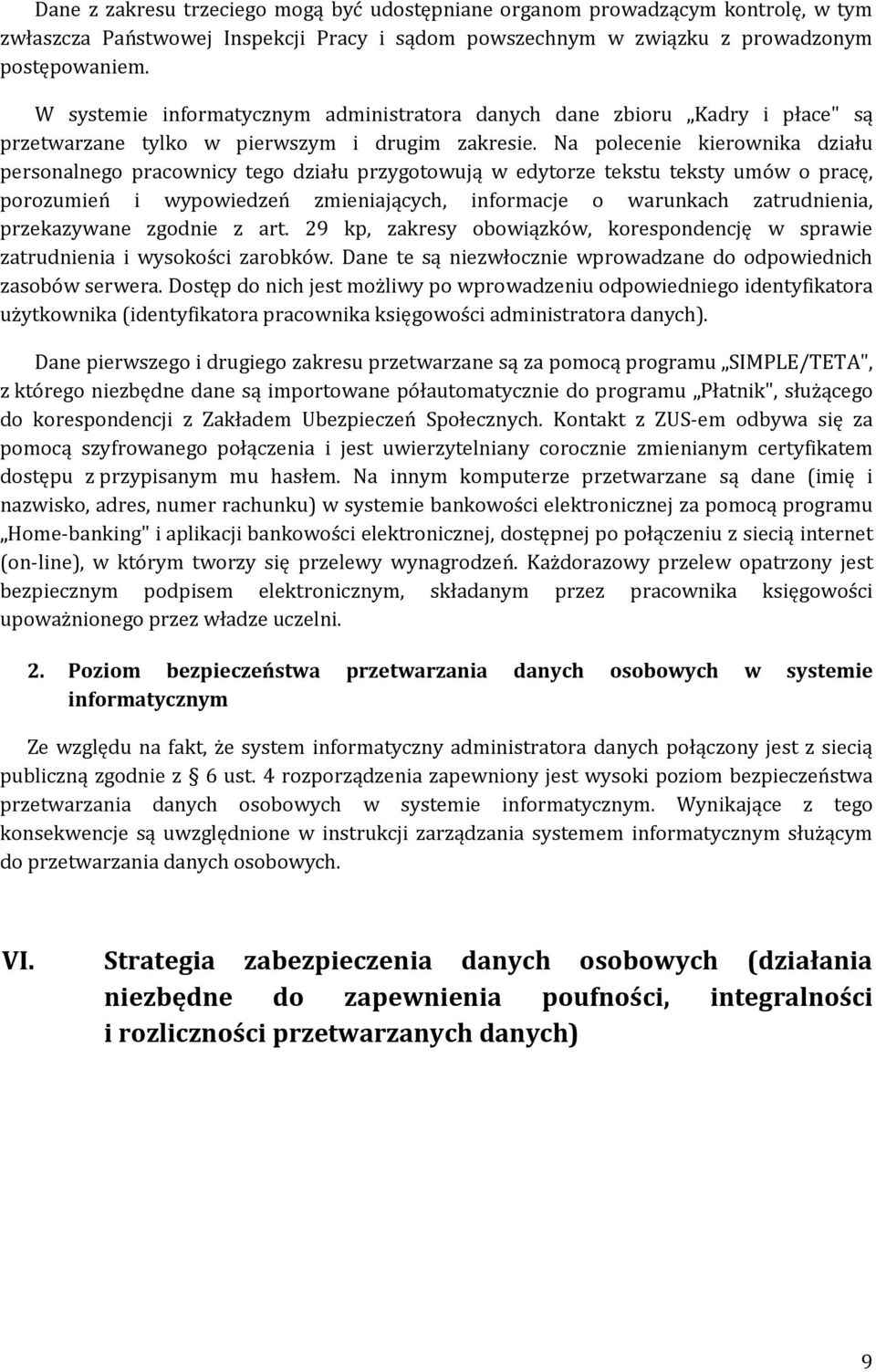 Na polecenie kierownika działu personalnego pracownicy tego działu przygotowują w edytorze tekstu teksty umów o pracę, porozumień i wypowiedzeń zmieniających, informacje o warunkach zatrudnienia,