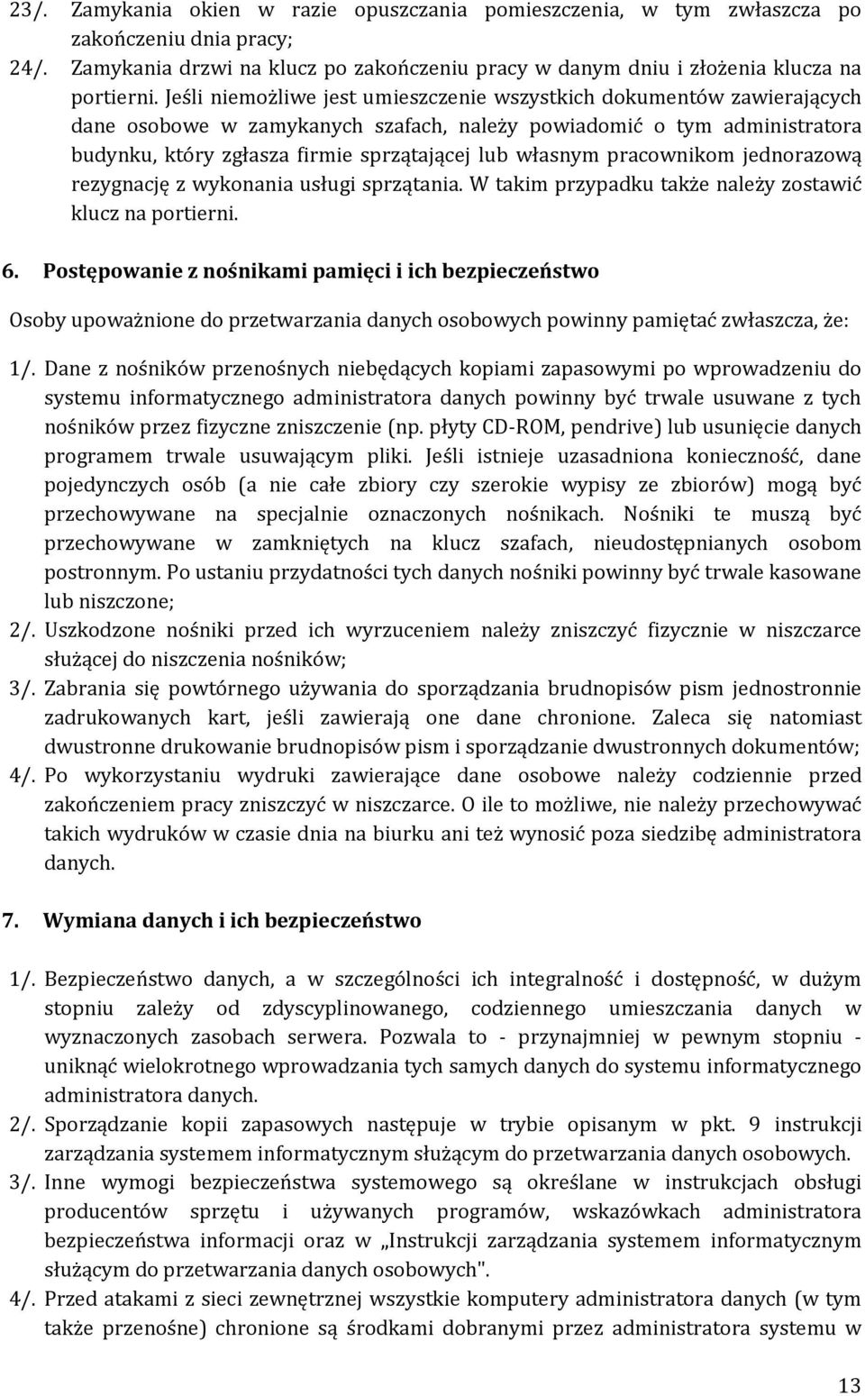 pracownikom jednorazową rezygnację z wykonania usługi sprzątania. W takim przypadku także należy zostawić klucz na portierni. 6.