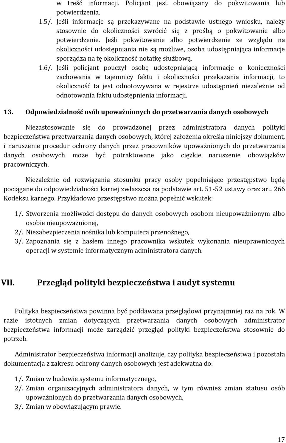 Jeśli pokwitowanie albo potwierdzenie ze względu na okoliczności udostępniania nie są możliwe, osoba udostępniająca informacje sporządza na tę okoliczność notatkę służbową. 1.6/.