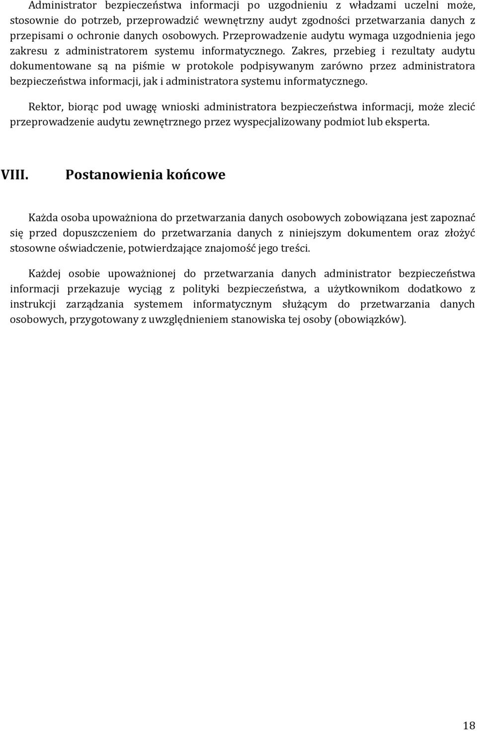 Zakres, przebieg i rezultaty audytu dokumentowane są na piśmie w protokole podpisywanym zarówno przez administratora bezpieczeństwa informacji, jak i administratora systemu informatycznego.