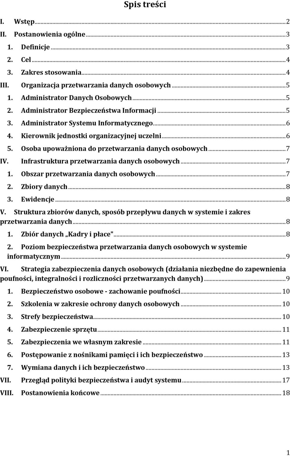 Osoba upoważniona do przetwarzania danych osobowych... 7 IV. Infrastruktura przetwarzania danych osobowych... 7 1. Obszar przetwarzania danych osobowych... 7 2. Zbiory danych... 8 3. Ewidencje... 8 V.