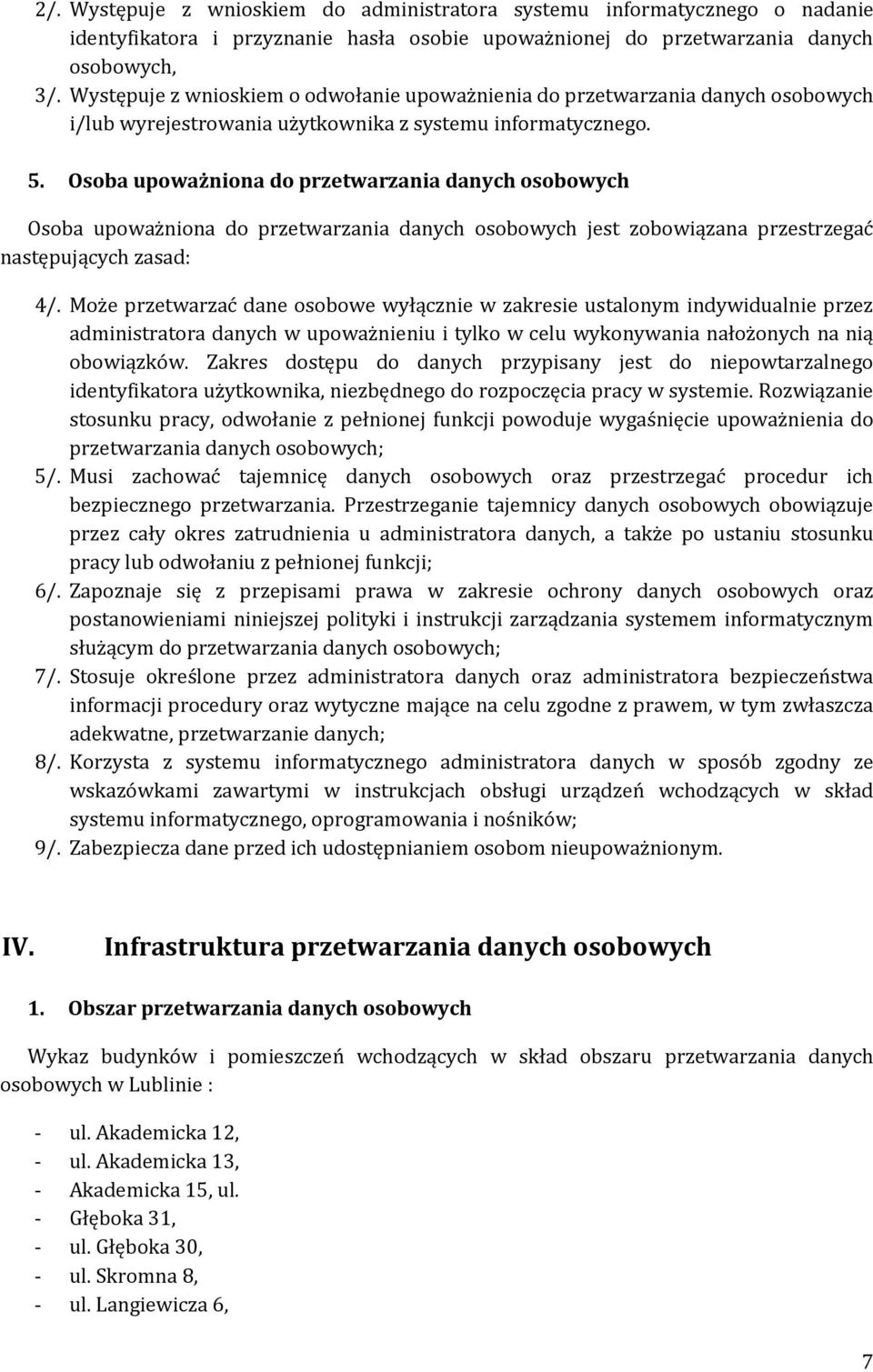 Osoba upoważniona do przetwarzania danych osobowych Osoba upoważniona do przetwarzania danych osobowych jest zobowiązana przestrzegać następujących zasad: 4/.