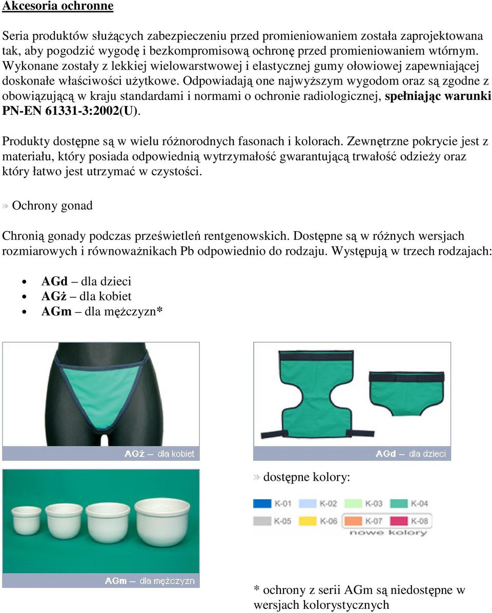 Odpowiadają one najwyższym wygodom oraz są zgodne z obowiązującą w kraju standardami i normami o ochronie radiologicznej, spełniając warunki PN-EN 61331-3:2002(U).