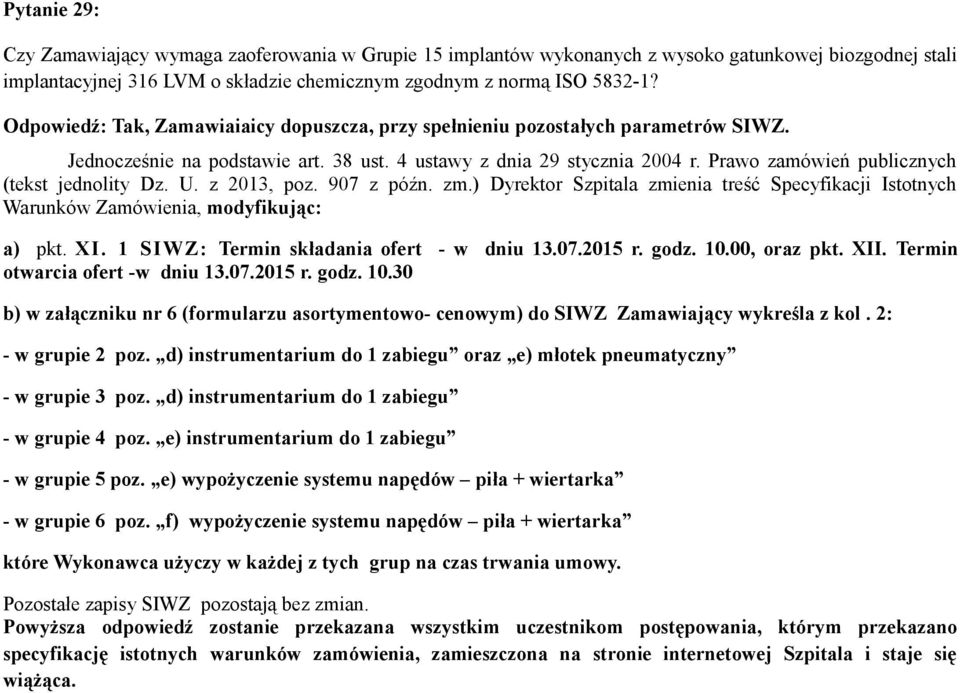 Prawo zamówień publicznych (tekst jednolity Dz. U. z 2013, poz. 907 z późn. zm.) Dyrektor Szpitala zmienia treść Specyfikacji Istotnych Warunków Zamówienia, modyfikując: a) pkt. XI.