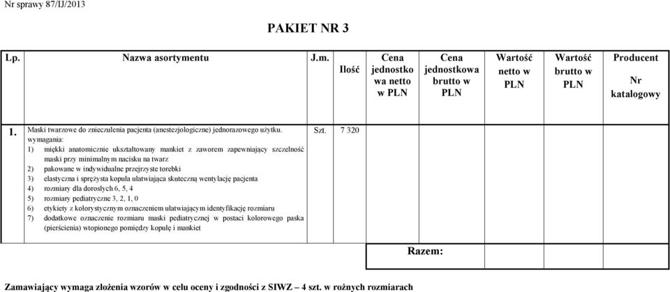 wymagania: 1) miękki anatomicznie ukształtowany mankiet z zaworem zapewniający szczelność maski przy minimalnym nacisku na twarz 2) pakowane w indywidualne przejrzyste torebki 3) elastyczna i