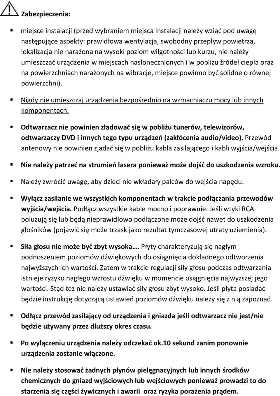 o równej powierzchni). Nigdy nie umieszczaj urządzenia bezpośrednio na wzmacniaczu mocy lub innych komponentach.