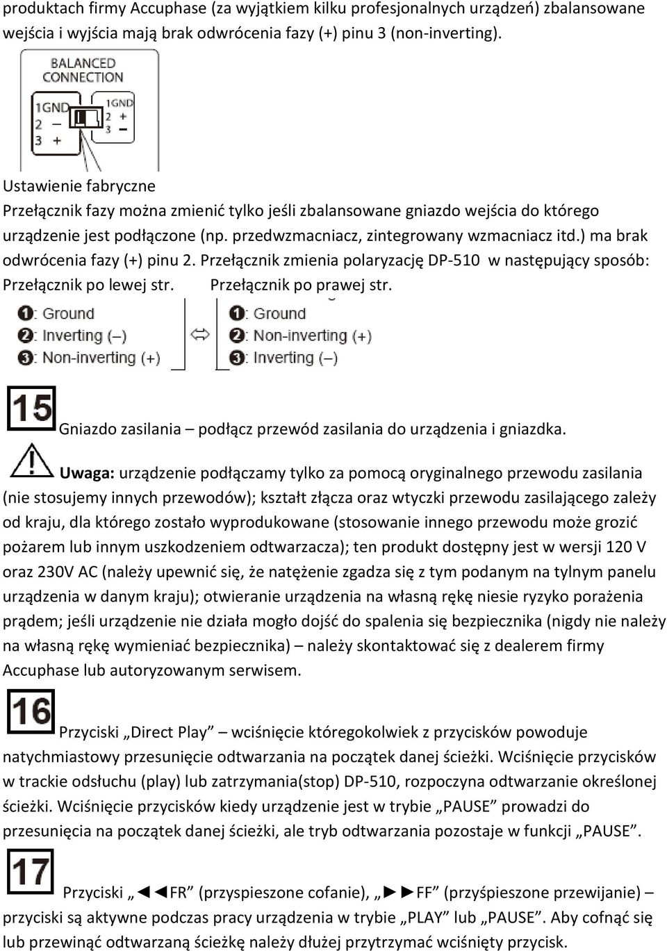 ) ma brak odwrócenia fazy (+) pinu 2. Przełącznik zmienia polaryzację DP-510 w następujący sposób: Przełącznik po lewej str. Przełącznik po prawej str.