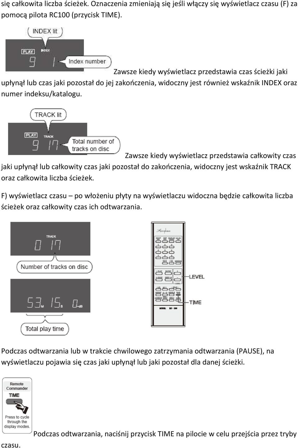 Zawsze kiedy wyświetlacz przedstawia całkowity czas jaki upłynął lub całkowity czas jaki pozostał do zakończenia, widoczny jest wskaźnik TRACK oraz całkowita liczba ścieżek.