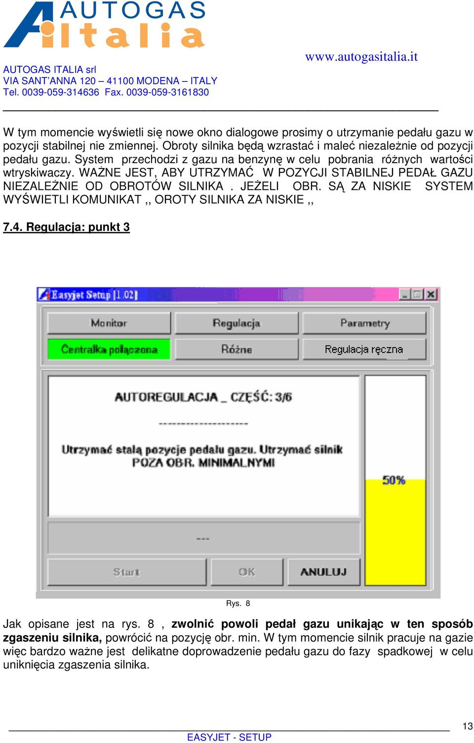 SĄ ZA NISKIE SYSTEM WYŚWIETLI KOMUNIKAT,, OROTY SILNIKA ZA NISKIE,, 7.4. Regulacja: punkt 3 Rys. 8 Jak opisane jest na rys.