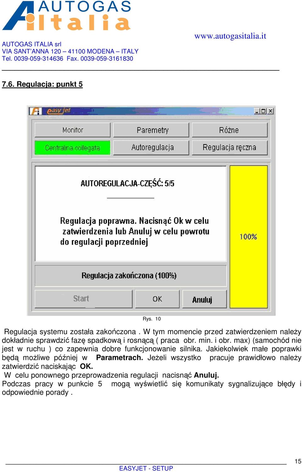 max) (samochód nie jest w ruchu ) co zapewnia dobre funkcjonowanie silnika. Jakiekolwiek małe poprawki będą możliwe później w Parametrach.