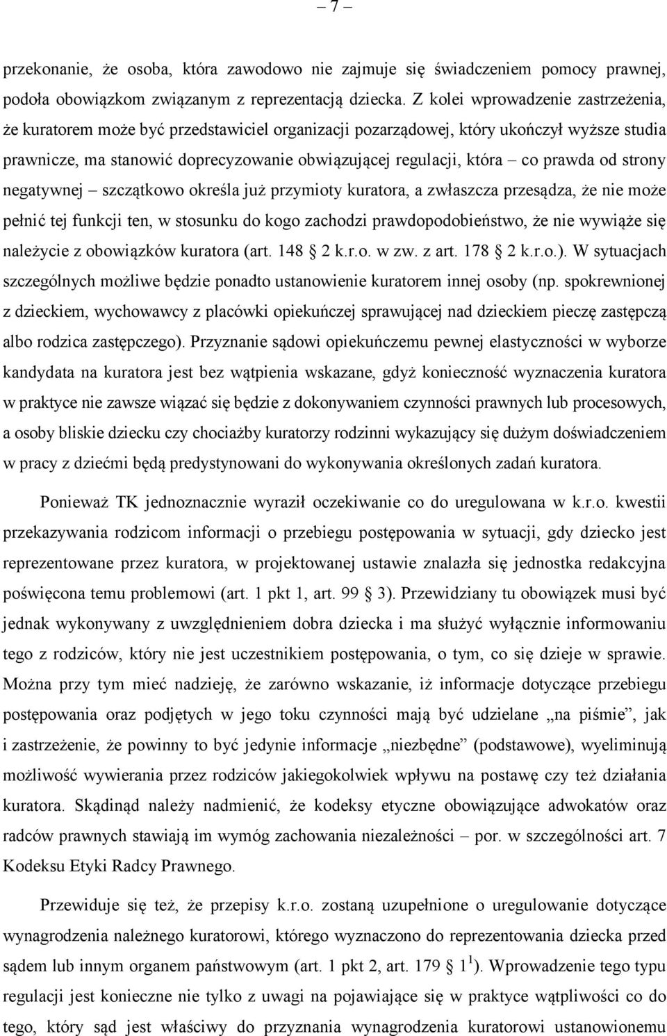 prawda od strony negatywnej szczątkowo określa już przymioty kuratora, a zwłaszcza przesądza, że nie może pełnić tej funkcji ten, w stosunku do kogo zachodzi prawdopodobieństwo, że nie wywiąże się