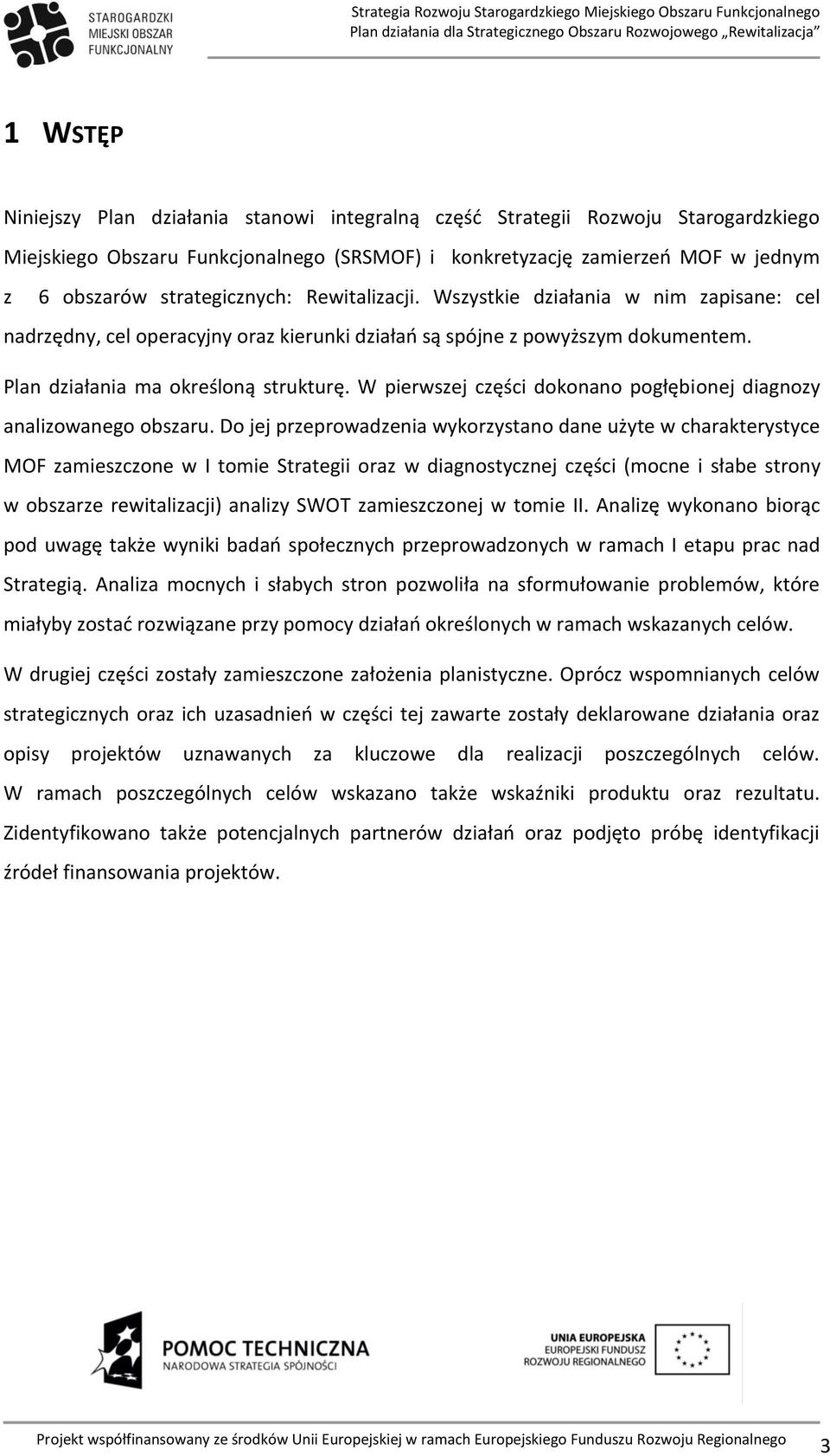 W pierwszej części dokonano pogłębionej diagnozy analizowanego obszaru.