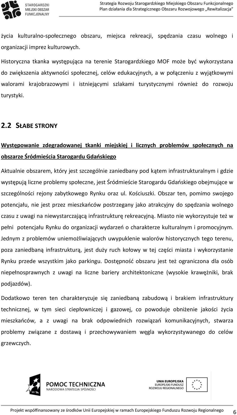 istniejącymi szlakami turystycznymi również do rozwoju turystyki. 2.