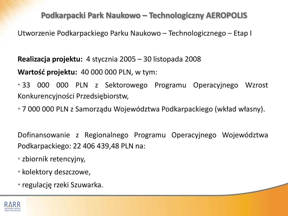 Konkurencyjności Przedsiębiorstw, 7 000 000 PLN z Samorządu Województwa Podkarpackiego (wkład własny).