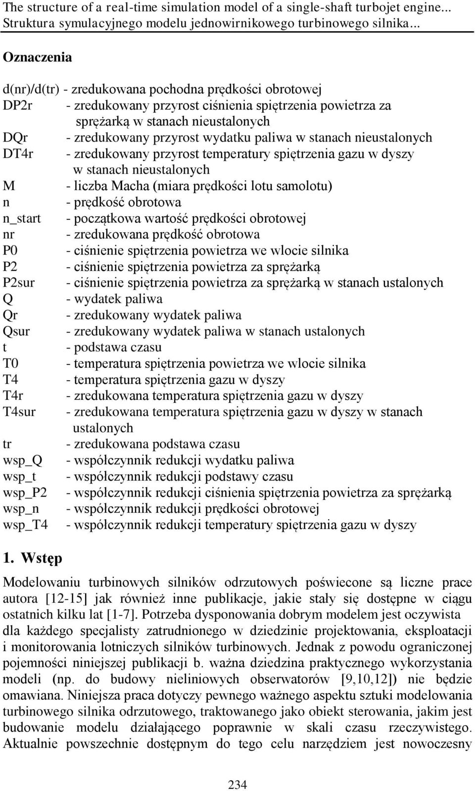 wydatku paliwa w stanach nieustalonych DT4r - zredukowany przyrost temperatury spiętrzenia gazu w dyszy w stanach nieustalonych M - liczba Macha (miara prędkości lotu samolotu) n - prędkość obrotowa