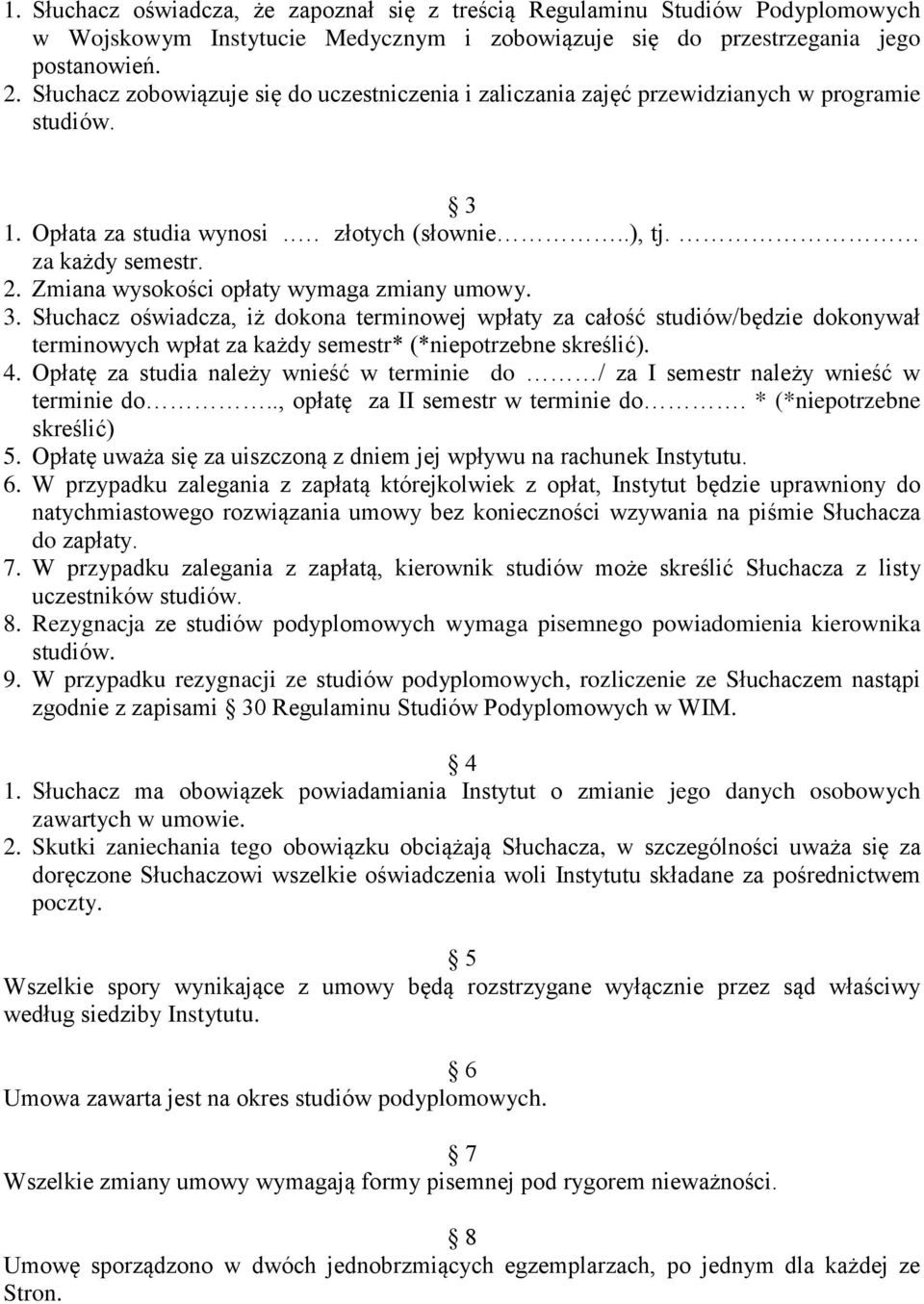 Zmiana wysokości opłaty wymaga zmiany umowy. 3. Słuchacz oświadcza, iż dokona terminowej wpłaty za całość studiów/będzie dokonywał terminowych wpłat za każdy semestr* (*niepotrzebne skreślić). 4.