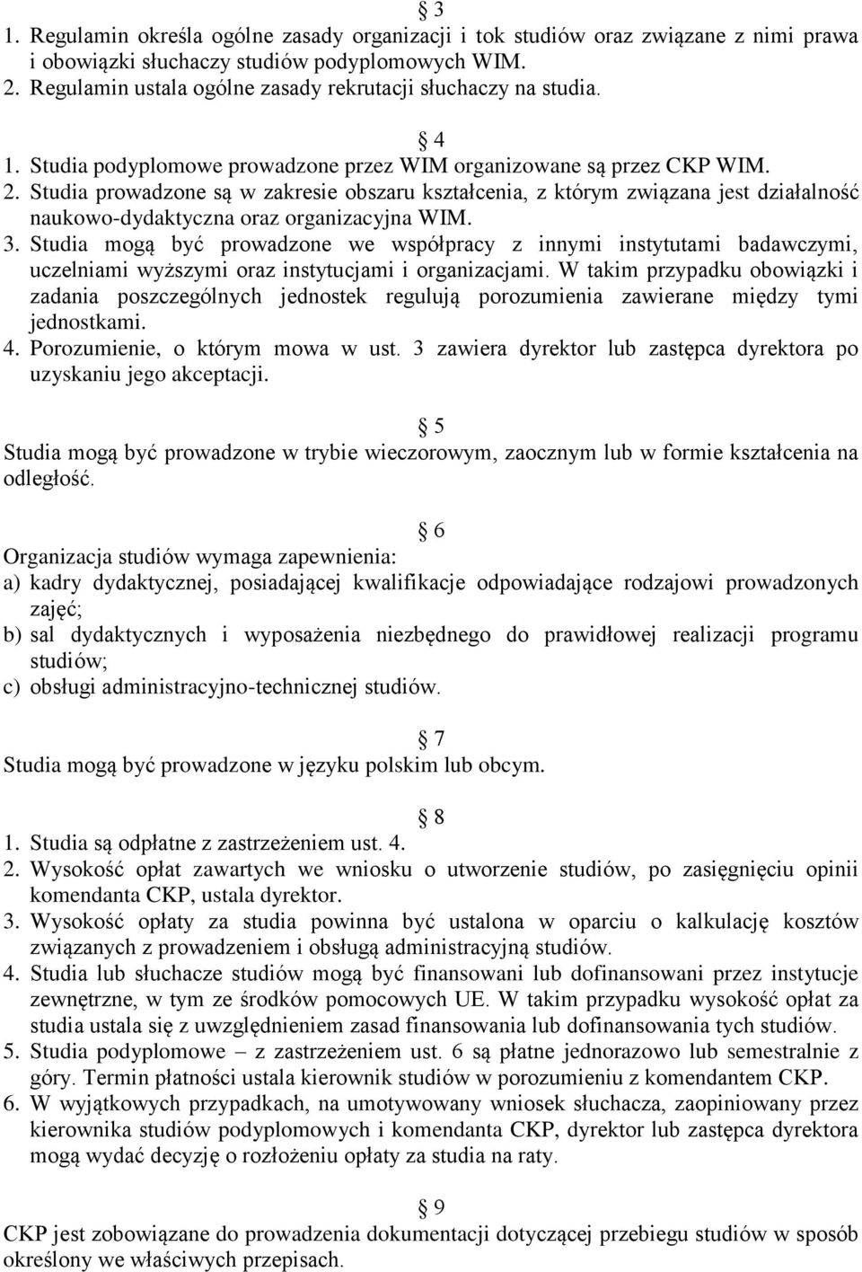 Studia prowadzone są w zakresie obszaru kształcenia, z którym związana jest działalność naukowo-dydaktyczna oraz organizacyjna WIM. 3.