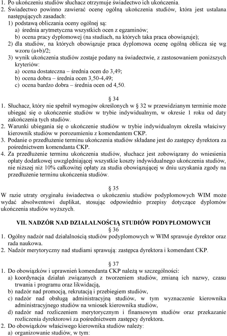 b) ocena pracy dyplomowej (na studiach, na których taka praca obowiązuje); 2) dla studiów, na których obowiązuje praca dyplomowa ocenę ogólną oblicza się wg wzoru (a+b)/2; 3) wynik ukończenia studiów