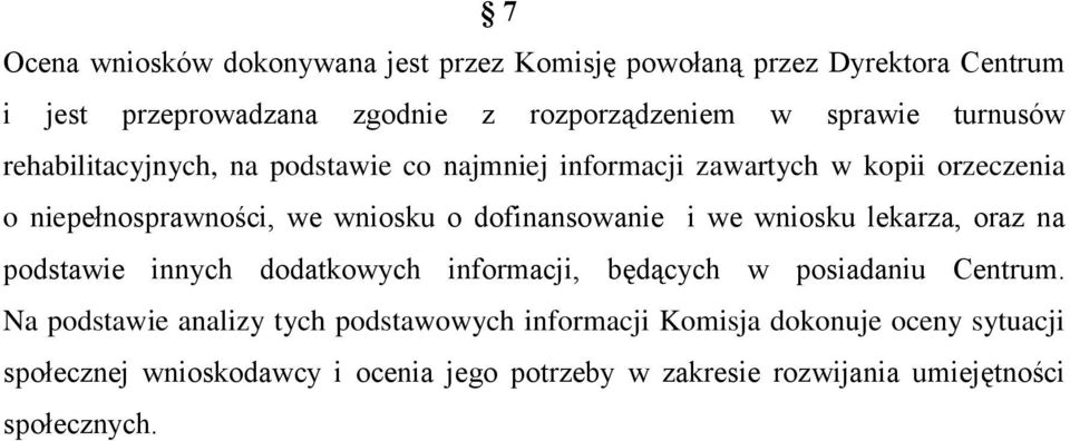 dofinansowanie i we wniosku lekarza, oraz na podstawie innych dodatkowych informacji, będących w posiadaniu Centrum.