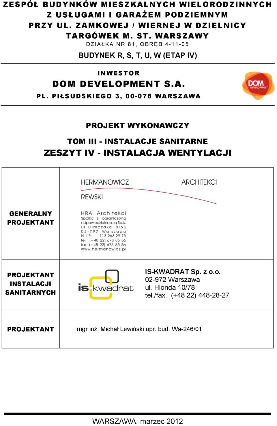 PIŁSUDSKIEGO 3, 00-078 WARSZAWA PROJEKT WYKONAWCZY TOM III - INSTALACJE SANITARNE ZESZYT IV - INSTALACJA WENTYLACJI GENERALNY PROJEKTANT