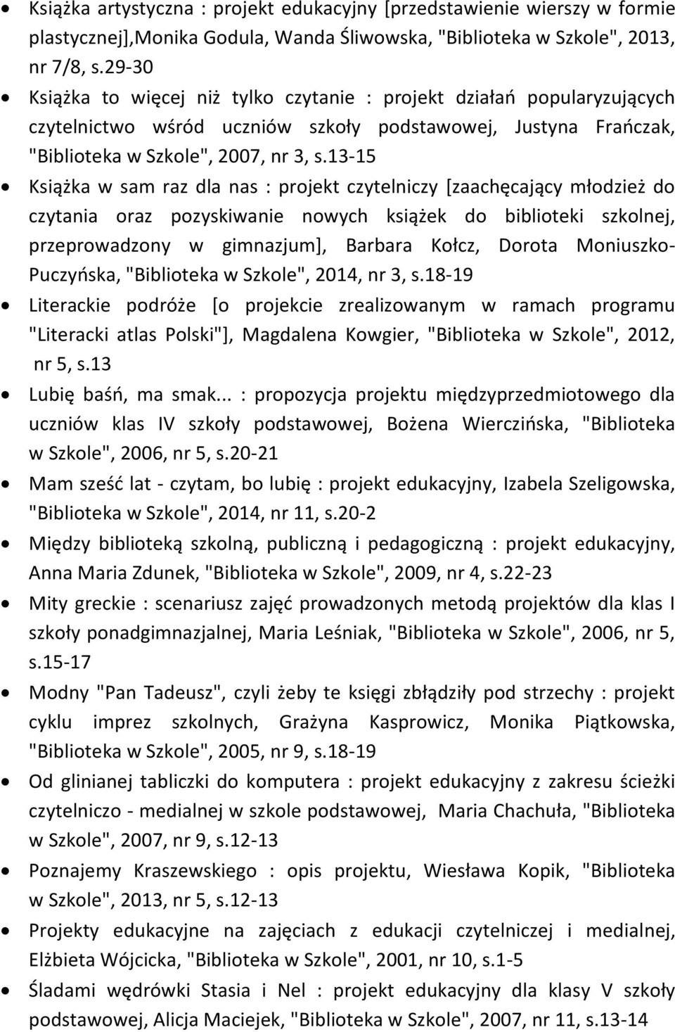 13-15 Książka w sam raz dla nas : projekt czytelniczy [zaachęcający młodzież do czytania oraz pozyskiwanie nowych książek do biblioteki szkolnej, przeprowadzony w gimnazjum], Barbara Kołcz, Dorota