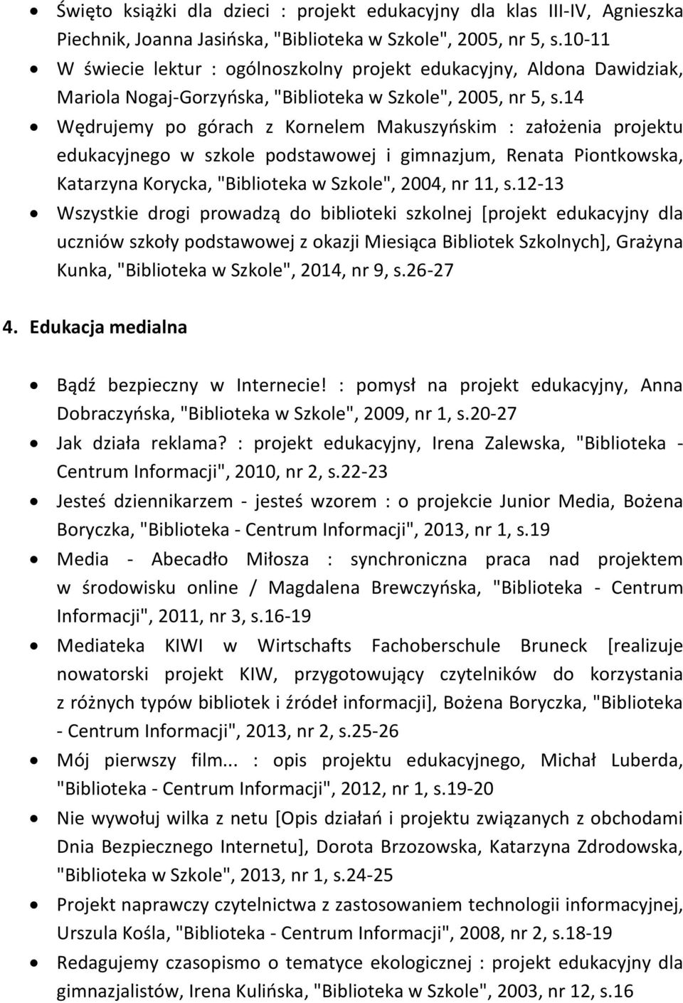 14 Wędrujemy po górach z Kornelem Makuszyńskim : założenia projektu edukacyjnego w szkole podstawowej i gimnazjum, Renata Piontkowska, Katarzyna Korycka, "Biblioteka w Szkole", 2004, nr 11, s.