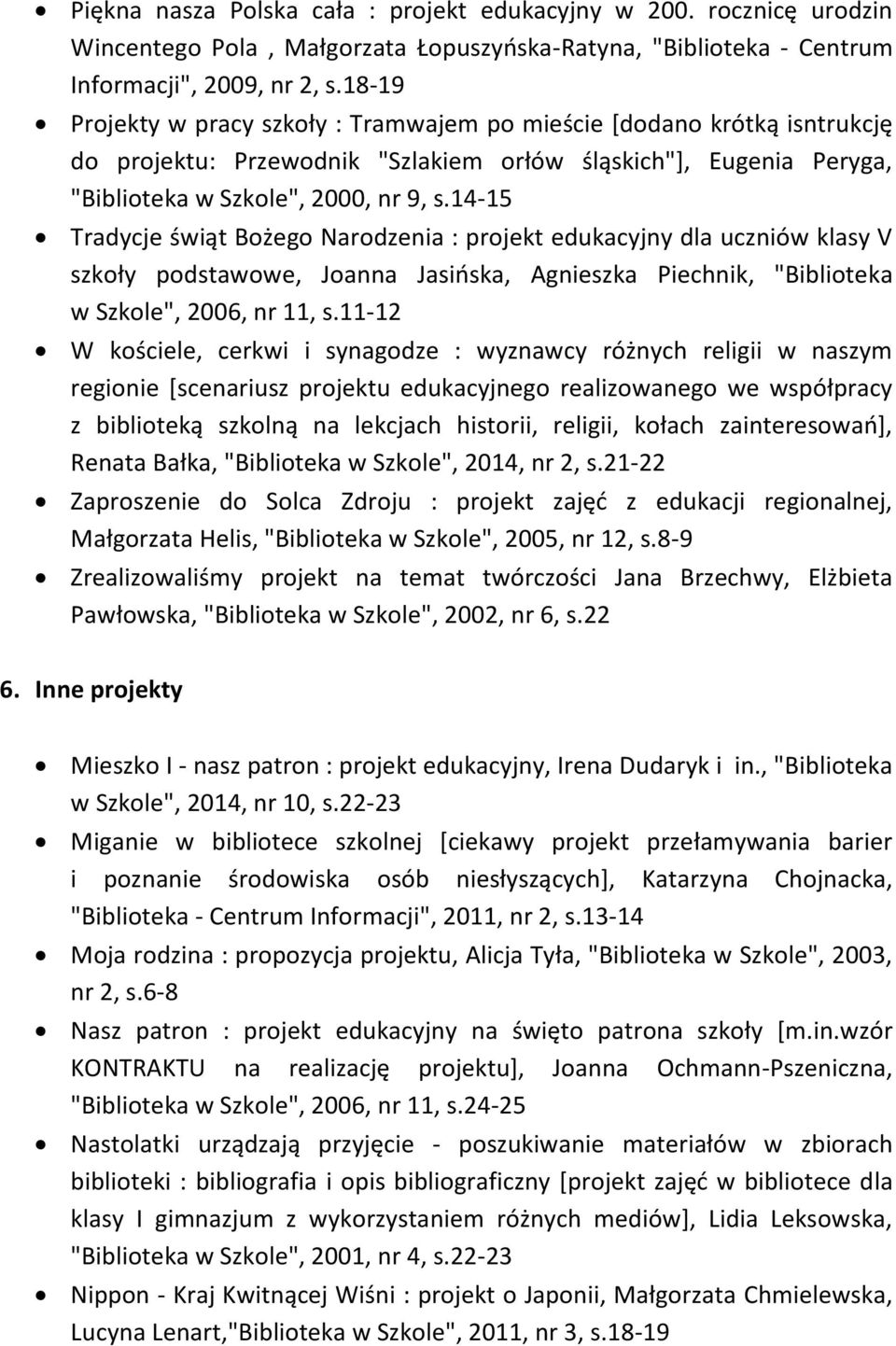 14-15 Tradycje świąt Bożego Narodzenia : projekt edukacyjny dla uczniów klasy V szkoły podstawowe, Joanna Jasińska, Agnieszka Piechnik, "Biblioteka w Szkole", 2006, nr 11, s.