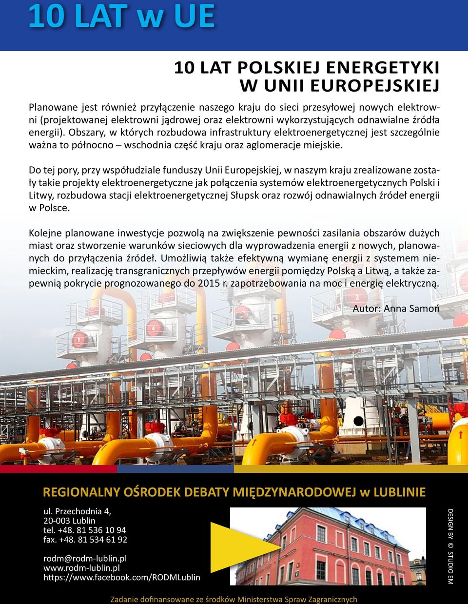 Do tej pory, przy współudziale funduszy Unii Europejskiej, w naszym kraju zrealizowane zostały takie projekty elektroenergetyczne jak połączenia systemów elektroenergetycznych Polski i Litwy,