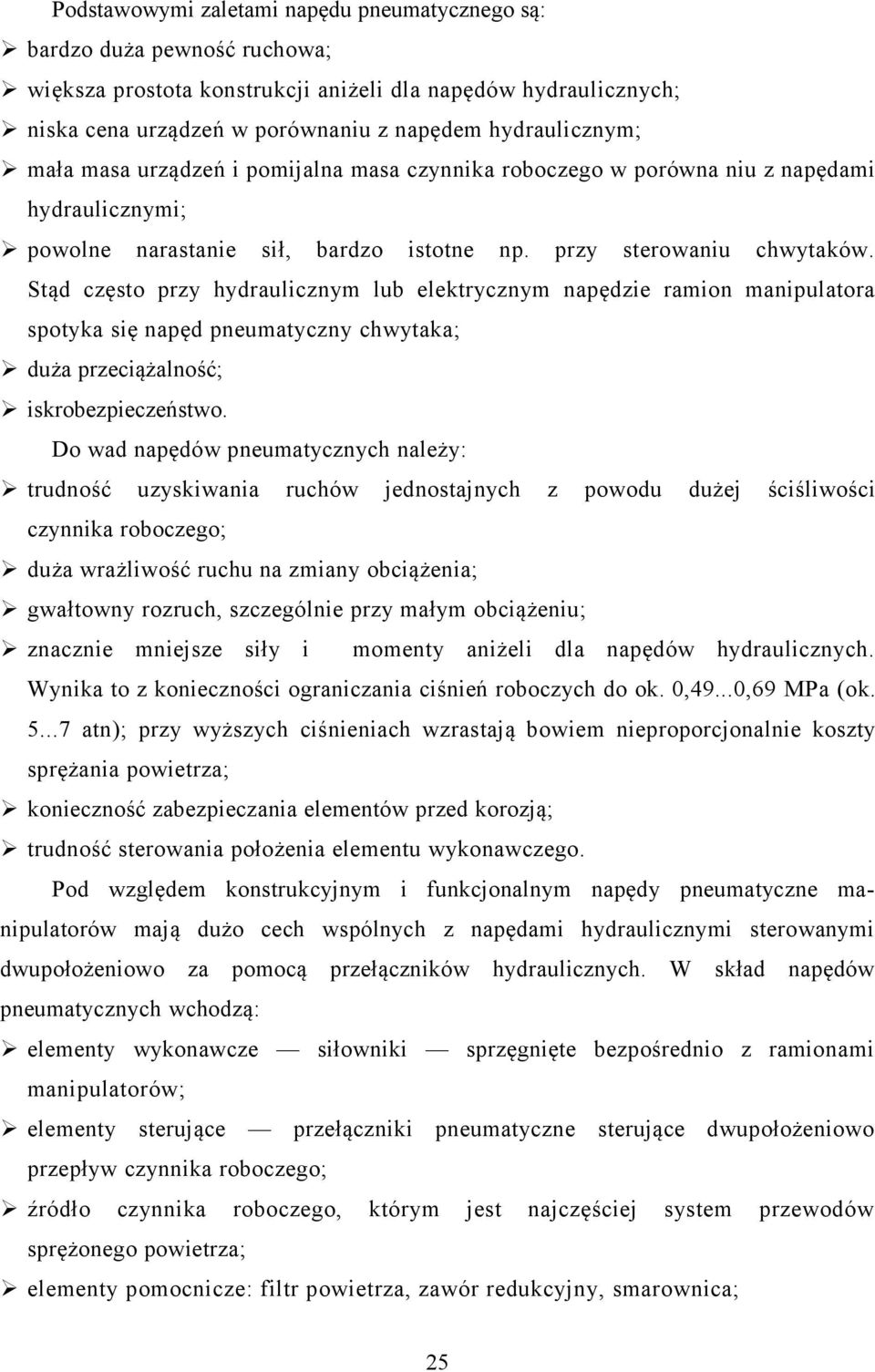 Stąd często przy hydraulicznym lub elektrycznym napędzie ramion manipulatora spotyka się napęd pneumatyczny chwytaka; duża przeciążalność; iskrobezpieczeństwo.