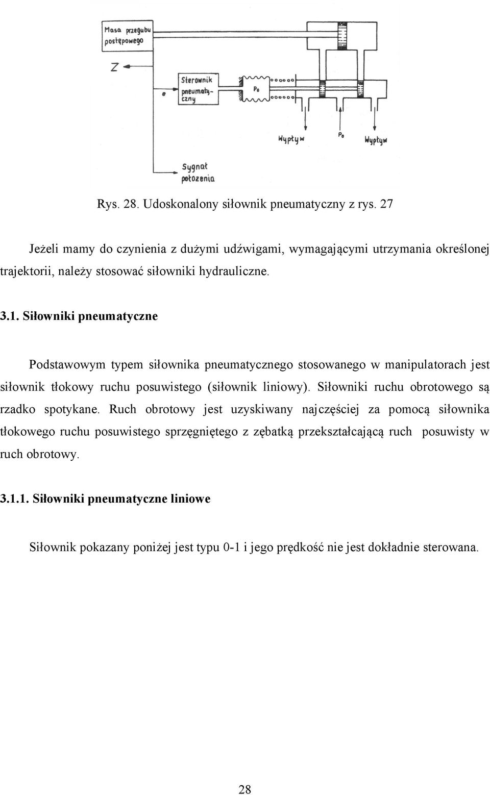 Siłowniki pneumatyczne Podstawowym typem siłownika pneumatycznego stosowanego w manipulatorach jest siłownik tłokowy ruchu posuwistego (siłownik liniowy).