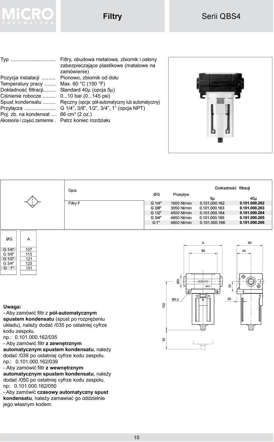 ..10 bar (0...145 psi) Rêczny (opcja: pó³-automatyczny lub automatyczny) G 1/4, 3/8, 1/2, 3/4, 1 (opcja NPT) 66 cm 3 (2 oz.