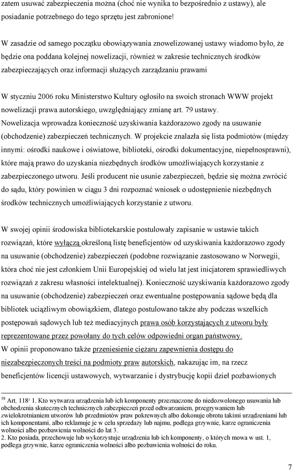 służących zarządzaniu prawami W styczniu 2006 roku Ministerstwo Kultury ogłosiło na swoich stronach WWW projekt nowelizacji prawa autorskiego, uwzględniający zmianę art. 79 ustawy.