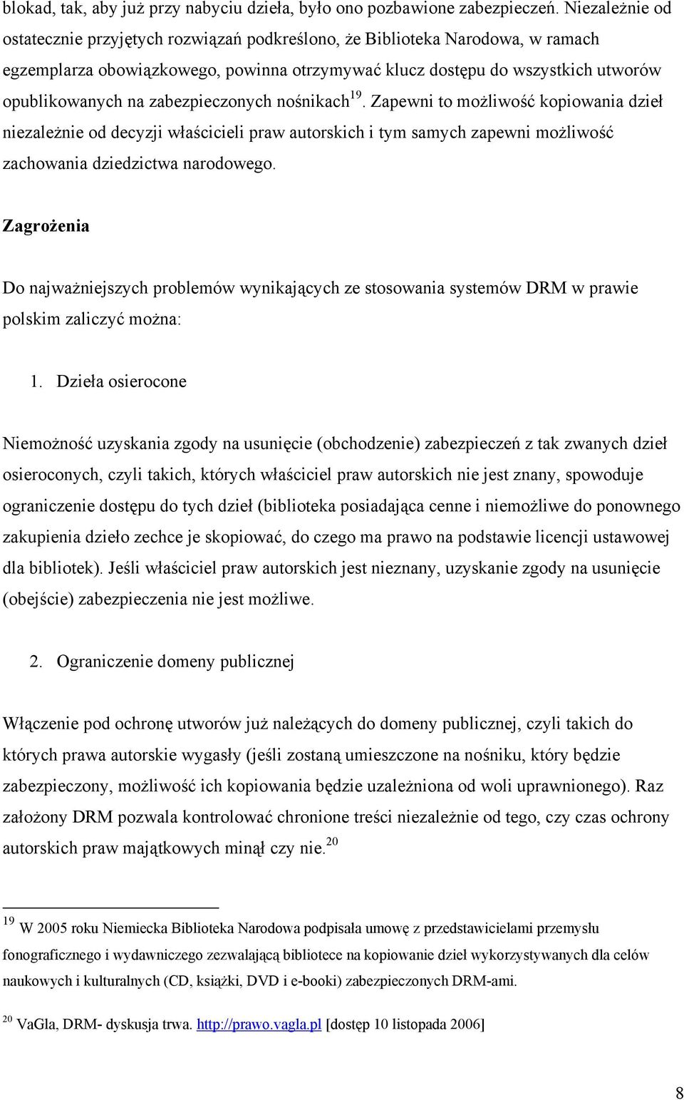 zabezpieczonych nośnikach 19. Zapewni to możliwość kopiowania dzieł niezależnie od decyzji właścicieli praw autorskich i tym samych zapewni możliwość zachowania dziedzictwa narodowego.