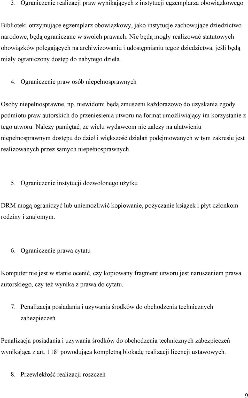 Nie będą mogły realizować statutowych obowiązków polegających na archiwizowaniu i udostępnianiu tegoż dziedzictwa, jeśli będą miały ograniczony dostęp do nabytego dzieła. 4.