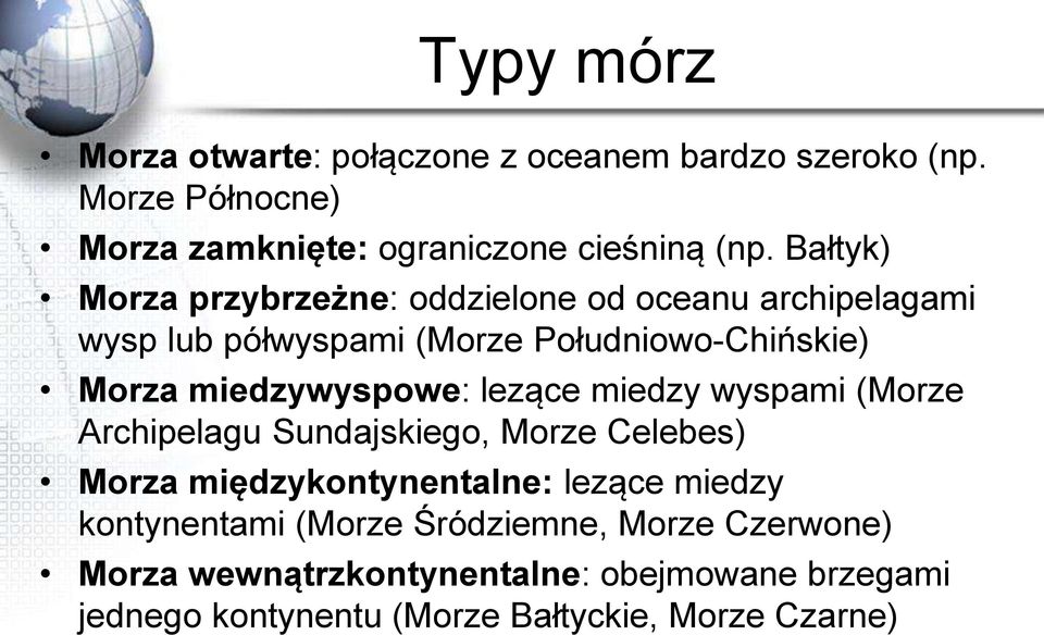 miedzywyspowe: lezące miedzy wyspami (Morze Archipelagu Sundajskiego, Morze Celebes) Morza międzykontynentalne: lezące miedzy