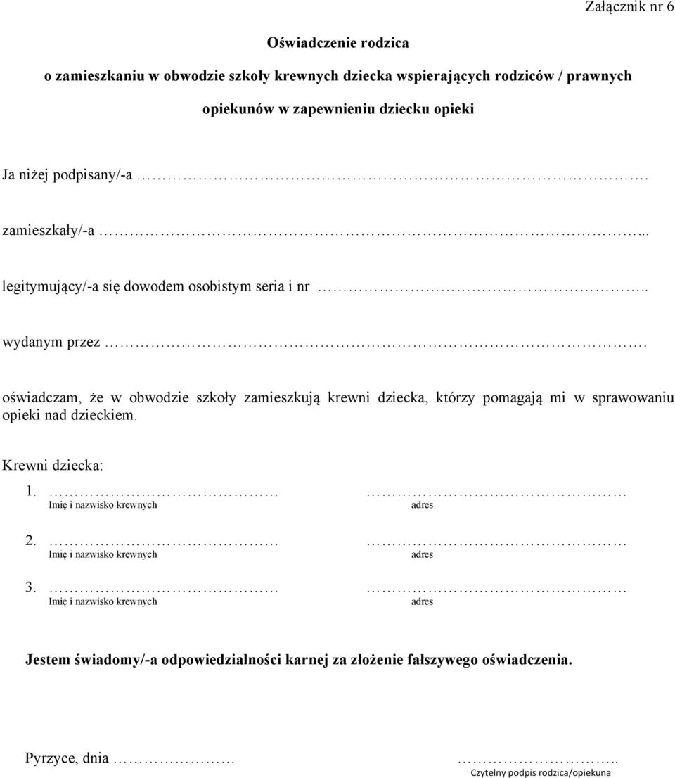 oświadczam, że w obwodzie szkoły zamieszkują krewni dziecka, którzy pomagają mi w sprawowaniu opieki nad dzieckiem. Krewni dziecka: 1.