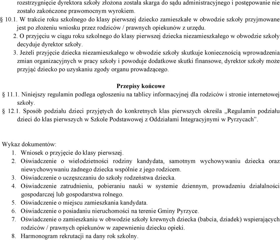 O przyjęciu w ciągu roku szkolnego do klasy pierwszej dziecka niezamieszkałego w obwodzie szkoły decyduje dyrektor szkoły. 3.