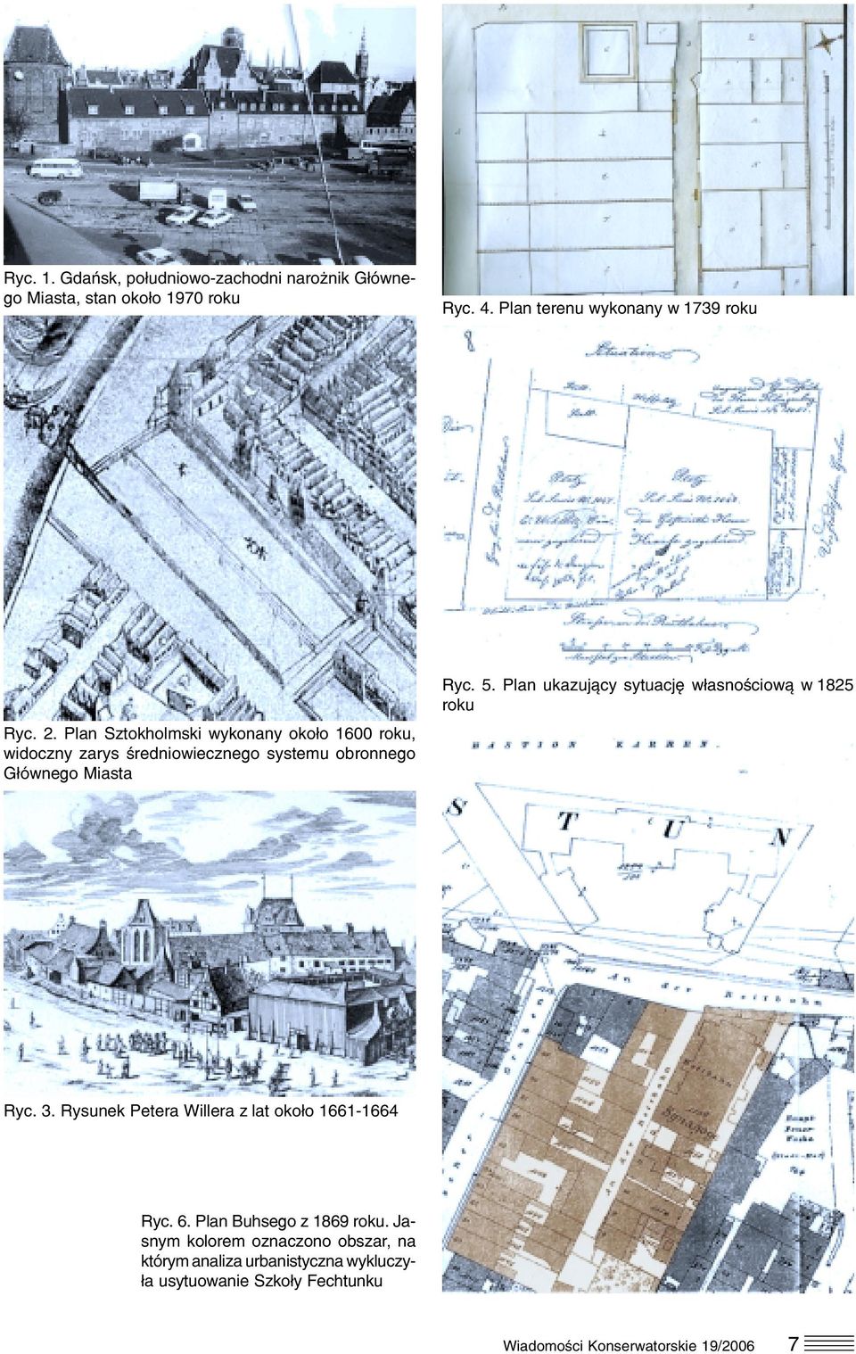 Plan ukazujący sytuację własnościową w 1825 roku Ryc. 3. Rysunek Petera Willera z lat około 1661 1664 Ryc. 6.