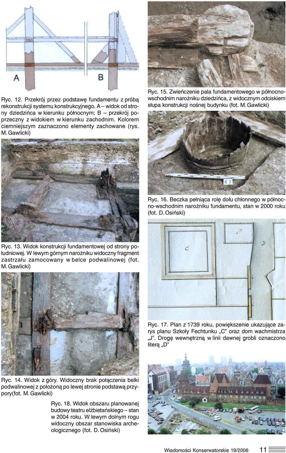 Zwieńczenie pala fundamentowego w północno wschodnim narożniku dziedzińca, z widocznym odciskiem słupa konstrukcji nośnej budynku (fot. M. Gawlicki) Ryc. 16.