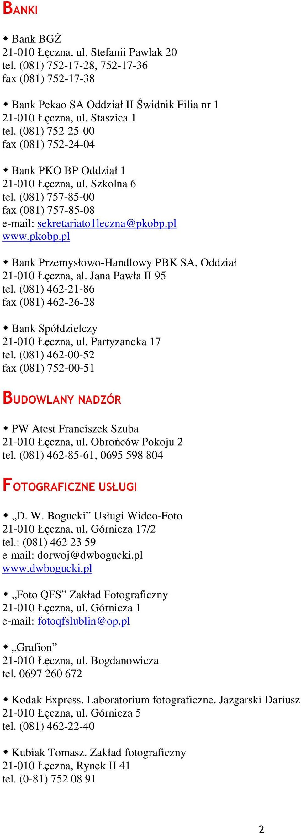 pl www.pkobp.pl Bank Przemysłowo-Handlowy PBK SA, Oddział tel. (081) 462-21-86 fax (081) 462-26-28 Bank Spółdzielczy 21-010 Łęczna, ul. Partyzancka 17 tel.